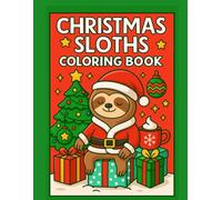 Christmas Sloths Coloring Book: Relaxing Holiday Sloth Scenes with Gifts, Cocoa, and Christmas Trees - Perfect Stocking Stuffer & Family Coloring Fun