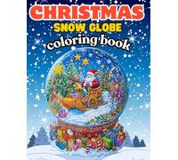 christmas snow globe coloring book: “A Festive Holiday Coloring Book with Beautiful Snow Globes, Cute Animals, and Cozy Winter Scenes for Stress Relief and Relaxation.