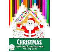 Christmas Snow-globes and Gingerbread Fun: Coloring Book For Adults and Children