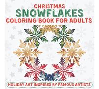 Christmas Snowflakes Coloring Book for Adults- Holiday Art Inspired by Famous Artists: Intricate Geometric Snowflakes Designs Inspired by Artistic Styles