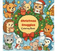 Christmas Snuggles Coloring Book: Adorable Cozy Animal Coloring Pages for All Ages | Cute Christmas Scenes with Foxes, Bunnies, Puppies, Penguins, and More!