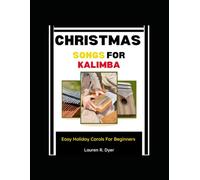 Christmas Songs For Kalimba: Easy Holiday Carols For Beginners: Step-By-Step Easy Seasonal Melodies, Festive Hymns, And Joyful Christmas Tunes For Quick Learning And Relaxing Holiday Playing