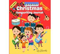 Christmas Songwriting Journal: A fun guide for creative writing through music|Engaging prompts, storytelling, and activities to explore lyrics, song structure, rhythm and rhyme.