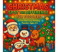 Christmas Spot the Difference for Toddlers: A Fun Holiday Activity Book with Easy Spot-the-Difference Scenes for Ages 2-5 / Big Pictures, Thick Outlines, and 50 Adorable Christmas Challenges