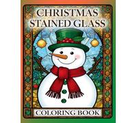 Christmas Stained Glass Coloring Book: A Festive Holiday Coloring Book Featuring Snowmen, Santa Claus, Penguins, Bells & More for Relaxation and Joyful Creativity