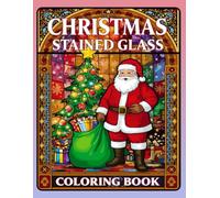 Christmas Stained Glass Coloring Book: A Festive Holiday Coloring Book for Kids and Adults Featuring Santa Claus, Snow Globes, Penguins, Gingerbread, and More