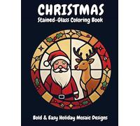 Christmas Stained-Glass Coloring Book - Bold & Easy Holiday Mosaic Designs: 50 Portrait Pages of Large Segmented Stained-Glass Style Christmas Images ... Relaxing Coloring (Teens, Adults & Seniors)