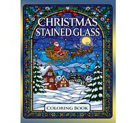 Christmas Stained Glass Coloring Book: Festive Holiday Scenes with Santa, Snowmen, and Winter Magic for Relaxation and Joy