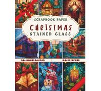 Christmas Stained Glass Scrapbook Paper: 36 Double-Sided Sheets with Festive Stained Glass Patterns & Holiday Window Designs - Perfect for Scrapbooking, Cardmaking & DIY Crafts