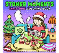 Christmas Stoner Moments Coloring Book: Cozy Holiday Coloring Pages Featuring Cannabis-Themed Festive Scenes, Bold Winter Designs, Chill Humor, and Creative Fun for Adults