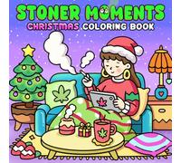 Christmas Stoner Moments Coloring Book: Cozy Holiday Coloring Pages featuring Cannabis-Themed Festive Scenes and Bold Fun Illustrations for Adult Relaxation and Creativity