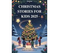 CHRISTMAS STORIES FOR KIDS 2025: Magical Bedtime Tales of Joy, Kindness and Holiday Wonder for Children Ages 4-12