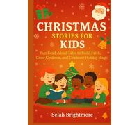 Christmas Stories For Kids: Fun Read Aloud Tales for Kids to Build Faith Grow Kindness and Celebrate Holiday Magic