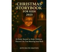 CHRISTMAS STORYBOOK FOR KIDS 2025: 24 Daily Stories to Help Children Discover the True Meaning of Jesus’ Birth