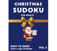 Christmas Sudoku for Adults, Easy to Hard, Vol. 3: Santa’s Logic Challenge: 500+ Merry Holiday Puzzles for Focus & Fun