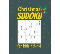 Christmas Sudoku for Kids 12-14: Holiday-Themed Sudoku Challenges to Keep Kids Engaged & Thinking | Designed for Ages 12 to 14 | A Perfect Gift for Smart Young Minds & Christmas Enthusiasts