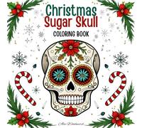 Christmas Sugar Skull Coloring Book: Festive Skulls, Holiday Patterns, and Winter Decorations to Color and Enjoy