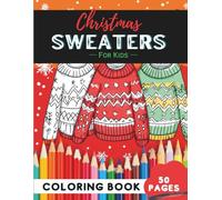 Christmas Sweater Coloring Book Ages 9-12: 50 Pages of Creative and Fun Sweater Illustrations