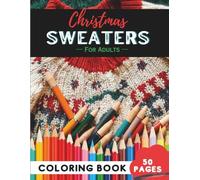Christmas Sweater Coloring Book for Adults: 50 Pages of Ugly and Fun Holiday Sweater Designs