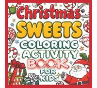 Christmas Sweets Coloring Activity Book For Kids: Fun holiday coloring Pages, Easy Mazes, and Prompted Pages for Creative Fun for kids