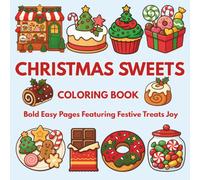 Christmas Sweets Coloring Book: Bold Easy Pages Featuring Festive Treats Joy