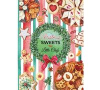 Christmas Sweets for Little Chefs: Fun and Easy Christmas Dessert Recipes for Kids Ages 5-14