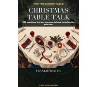 Christmas Table Talk: 340 Questions to Get Everyone Talking, Including the Quiet One: a Christmas Dinner Conversation Game for Families, Couples and Awkward Silences
