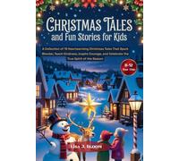 Christmas Tales and Fun Stories for Kids 8-12: A Collection of 15 Heartwarming Christmas Tales That Spark Wonder, Teach Kindness, Inspire Courage, and Celebrate the True Spirit of the Season