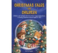 Christmas tales for children: Children and animals intertwine their magical adventures in twenty Christmas stories (ages 4 - 12)