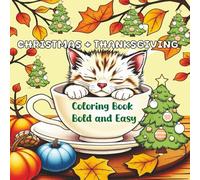 Christmas + Thanksgiving Easy Coloring Book: the warmth of Thanksgiving with the sparkle of Christmas.: Adults, Teens, and Anyone who loves holiday art:Coloring journey.