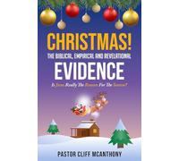 CHRISTMAS! The Biblical, Empirical, And Revelational Evidence: Is Jesus Really The Reason For The Season?