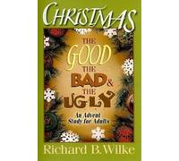 Christmas: The Good, The Bad, and The Ugly: An Advent Study for Adults-Wilke, Ri