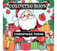 Christmas Theme: Coloring Book for Kids: A Fun and Easy Christmas Coloring Book for Kids Ages 3-10 With Santa, Snowmen, Reindeer, Elves, and Christmas ... Bold Simple Designs Perfect for Little Hands