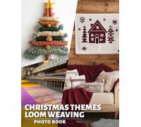 Christmas Themes Loom Weaving Photo Book: Stunning Visuals Celebrating The Holidays With Loom Weaving Techniques And Inspiration