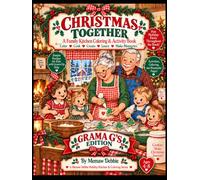Christmas Together - Grama G's Edition: A Family Kitchen, Coloring & Activity Book - Color - Cook - Create - Learn - Make Memories