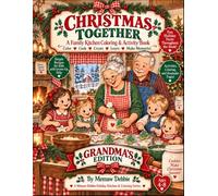 Christmas Together - Grandma's Edition: A Family Kitchen Coloring & Activity Book - Color - Cook - Create- Learn - Make Memories