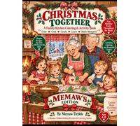 Christmas Together - Memaw's Edition: A Family Kitchen, Coloring & Activity Book - Color - Cook - Create - Learn - Make Memories