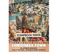 Christmas Town Scrapbook Paper: Charming Designs Perfect for Gift Wrapping, Journaling, Decoupage, and Seasonal Crafting Projects