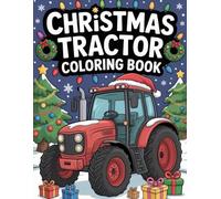 Christmas Tractor Coloring Book: Festive Farm Scenes with Snowy Barns, Santa, Reindeer, and Holiday Tractor Adventures for Kids and Families