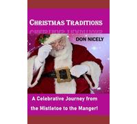 Christmas Traditions: A Celebrative Journey from Mistletoe To The Manger