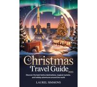 Christmas Travel Guide 2025: Discover the Best Festive Destinations, Magical Markets, and Holiday Adventures Around the World