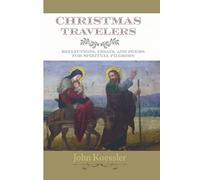 Christmas Travelers: Reflections, Essays, and Poems for Spiritual Pilgrims