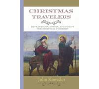 Christmas Travelers: Reflections, Essays, and Poems for Spiritual Pilgrims