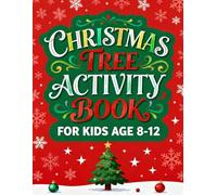CHRISTMAS TREE ACTIVITY BOOK FOR KIDS AGE 8-12: Get This Over 100 Christmas Brain Games - Logic Puzzles, Mazes, Coloring, and More Challenges ... Old Engaged and Learning All Holiday Season!