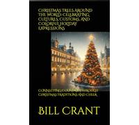 CHRISTMAS TREES AROUND THE WORLD: CELEBRATING CULTURES, CUSTOMS, AND COLORFUL HOLIDAY EXPRESSIONS: CONNECTING COUNTRIES THROUGH CHRISTMAS TRADITIONS AND CHEER