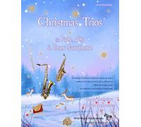 Christmas Trios for Flute, Alto Saxophone and Tenor Saxophone: 24 Traditional Christmas Carols arranged especially for flute, alto and tenor saxophone ... of Grades 3 - 5 standard. Most in easy keys.
