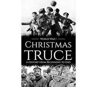 Christmas Truce: A History from Beginning to End