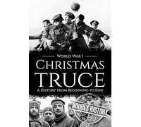 Christmas Truce: A History from Beginning to End