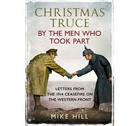 Christmas Truce by the Men Who Took Part: Letters from the 1914 Ceasefire on