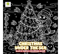 Christmas Under the Sea Black Paper Coloring Book: Cute Sea Life Christmas Art for Cozy, Festive, and Stress-Free Holidays